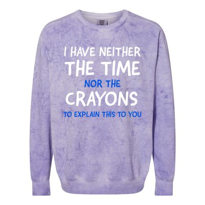 I Don't Have The Time Or The Crayons Funny Sarcasm Quote Colorblast Crewneck Sweatshirt