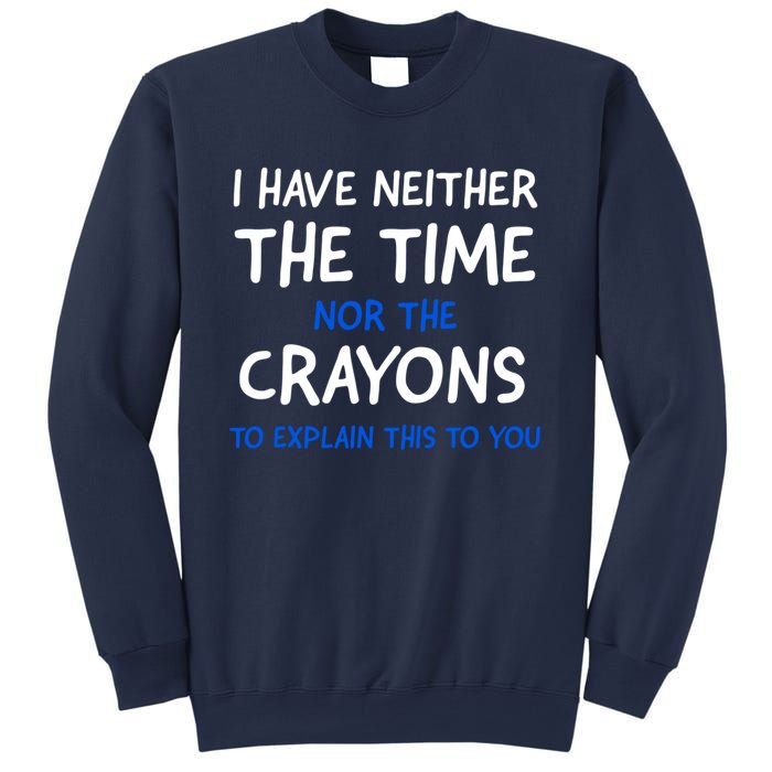 I Don't Have The Time Or The Crayons Funny Sarcasm Quote Sweatshirt