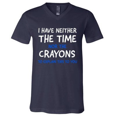 I Don't Have The Time Or The Crayons Funny Sarcasm Quote V-Neck T-Shirt