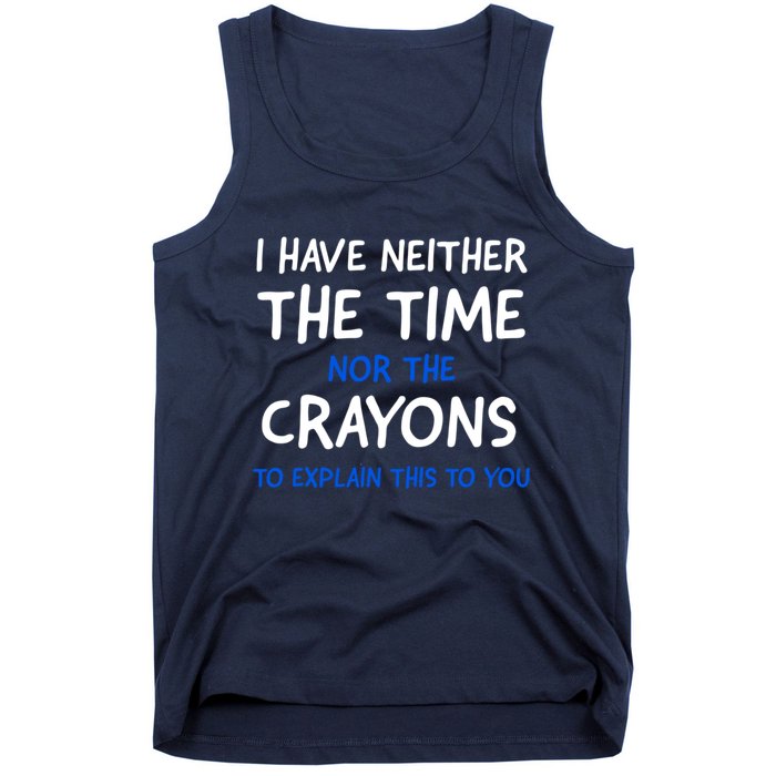 I Don't Have The Time Or The Crayons Funny Sarcasm Quote Tank Top