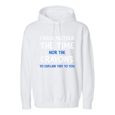 I Don't Have The Time Or The Crayons Funny Sarcasm Quote Garment-Dyed Fleece Hoodie