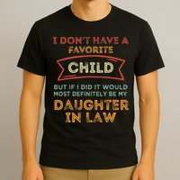 I Don't Have A Favorite Child But If I Did It Would Most T-Shirt