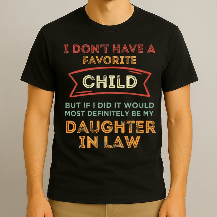 I Don't Have A Favorite Child But If I Did It Would Most T-Shirt