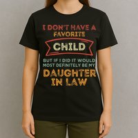 I Don't Have A Favorite Child But If I Did It Would Most T-Shirt