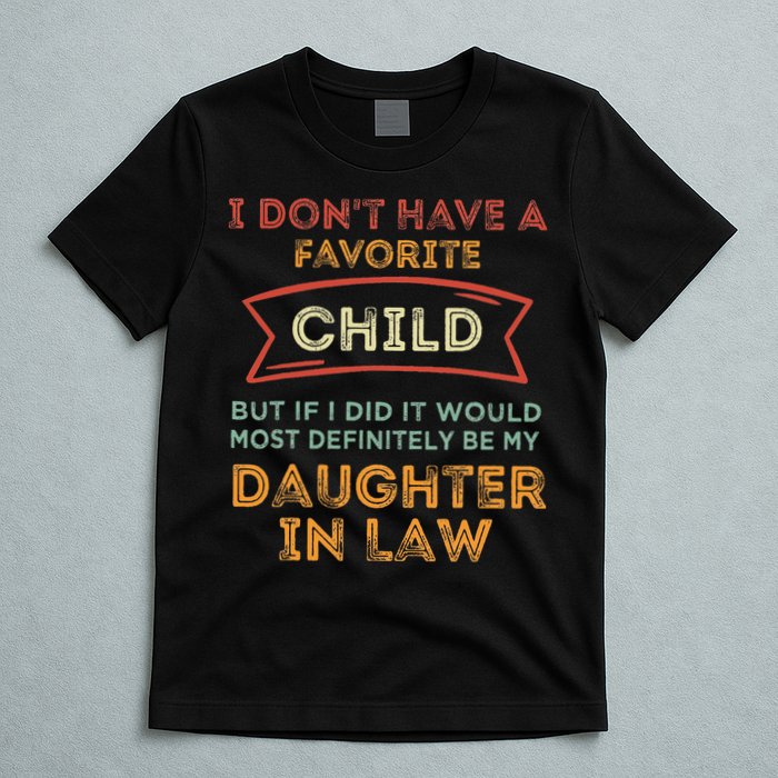 I Don't Have A Favorite Child But If I Did It Would Most T-Shirt