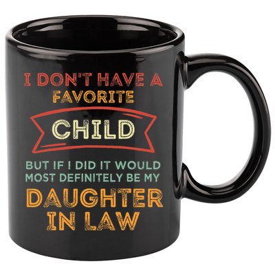 I Don't Have A Favorite Child But If I Did It Would Most 11oz C Handle Ceramic Mug