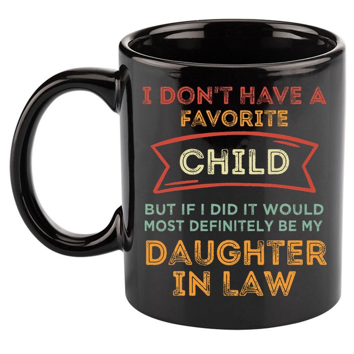 I Don't Have A Favorite Child But If I Did It Would Most 11oz C Handle Ceramic Mug