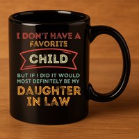 I Don't Have A Favorite Child But If I Did It Would Most 11oz C Handle Ceramic Mug
