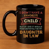 I Don't Have A Favorite Child But If I Did It Would Most 11oz C Handle Ceramic Mug