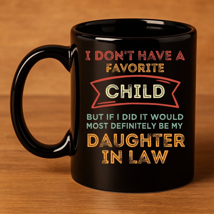 I Don't Have A Favorite Child But If I Did It Would Most 11oz C Handle Ceramic Mug