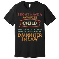 I Don't Have A Favorite Child But If I Did It Would Most Premium T-Shirt
