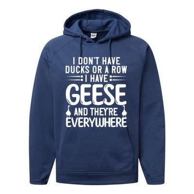 I Dont Have Ducks Or Row I Have Geese Theyre Everywhere Gift Performance Fleece Hoodie