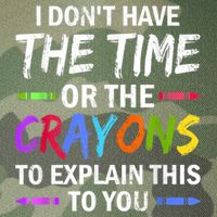 I Don't Have The Time Or The Crayons To Explain This To You 3 Legacy Tie Dye Trucker Hat