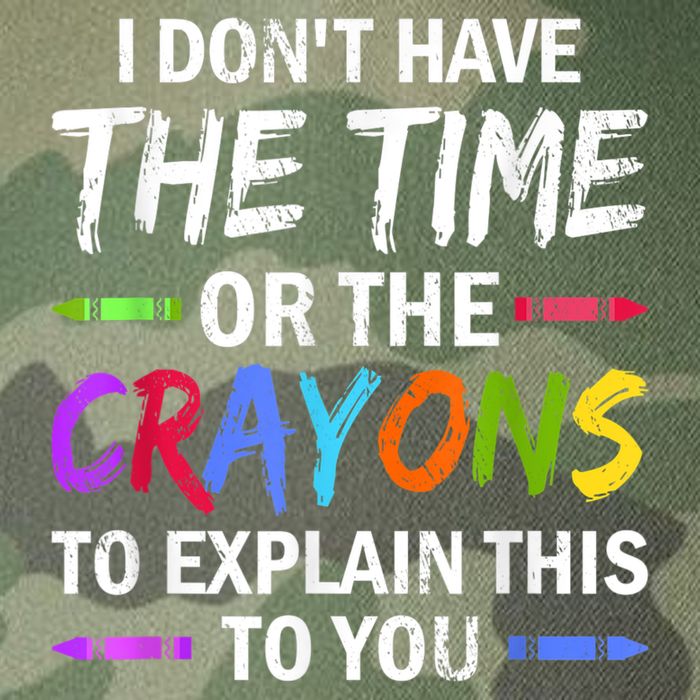 I Don't Have The Time Or The Crayons To Explain This To You 3 Legacy Tie Dye Trucker Hat