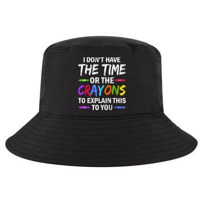 I Don't Have The Time Or The Crayons To Explain This To You 3 Cool Comfort Performance Bucket Hat