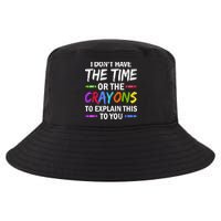 I Don't Have The Time Or The Crayons To Explain This To You 3 Cool Comfort Performance Bucket Hat
