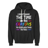 I Don't Have The Time Or The Crayons To Explain This To You 3 Garment-Dyed Fleece Hoodie