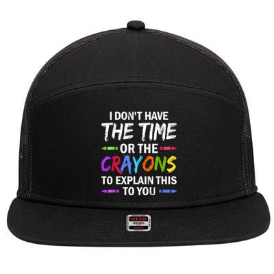 I Don't Have The Time Or The Crayons To Explain This To You 3 7 Panel Mesh Trucker Snapback Hat