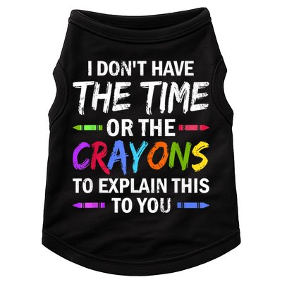 I Don't Have The Time Or The Crayons To Explain This To You 3 Doggie Tank