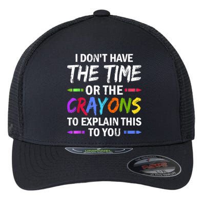 I Don't Have The Time Or The Crayons To Explain This To You 3 Flexfit Unipanel Trucker Cap