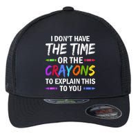 I Don't Have The Time Or The Crayons To Explain This To You 3 Flexfit Unipanel Trucker Cap