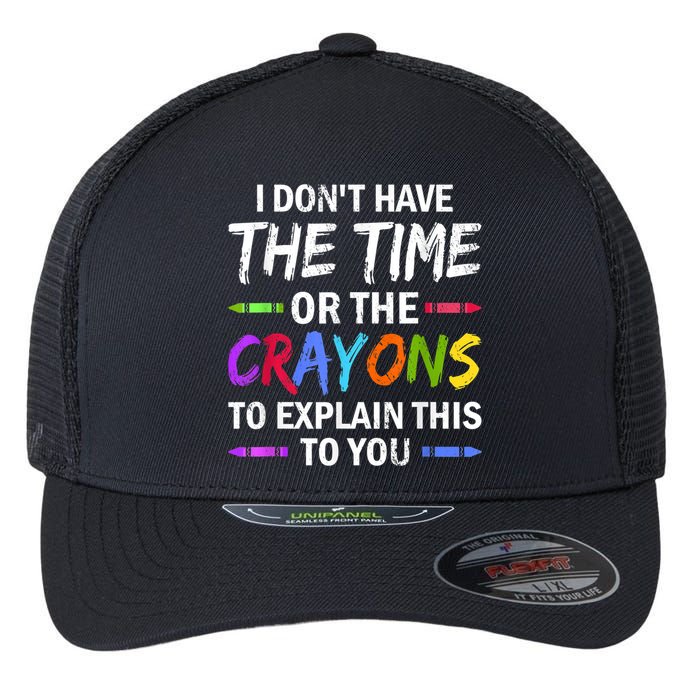 I Don't Have The Time Or The Crayons To Explain This To You 3 Flexfit Unipanel Trucker Cap