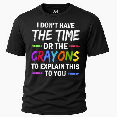 I Don't Have The Time Or The Crayons To Explain This To You 3 Performance Shirt