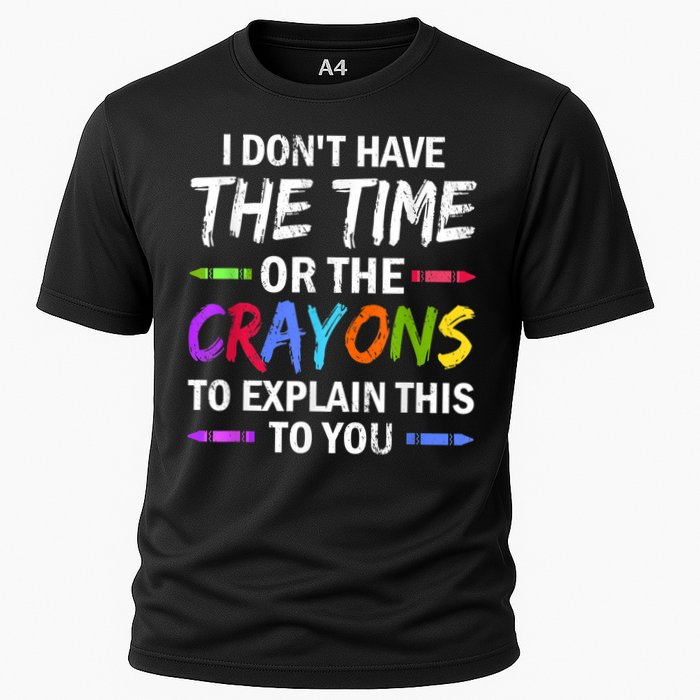 I Don't Have The Time Or The Crayons To Explain This To You 3 Performance Shirt