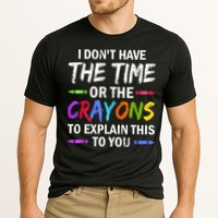 I Don't Have The Time Or The Crayons To Explain This To You 3 Performance Shirt