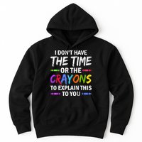 I Don't Have The Time Or The Crayons To Explain This To You 3 Hoodie