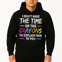 I Don't Have The Time Or The Crayons To Explain This To You 3 Hoodie