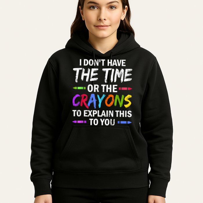 I Don't Have The Time Or The Crayons To Explain This To You 3 Hoodie