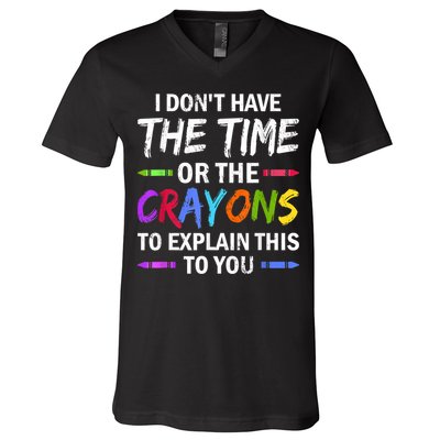 I Don't Have The Time Or The Crayons To Explain This To You 3 V-Neck T-Shirt