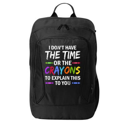 I Don't Have The Time Or The Crayons To Explain This To You 3 City Backpack