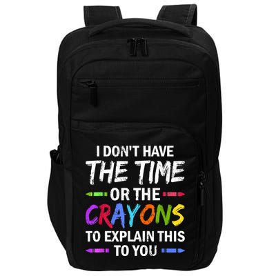 I Don't Have The Time Or The Crayons To Explain This To You 3 Impact Tech Backpack