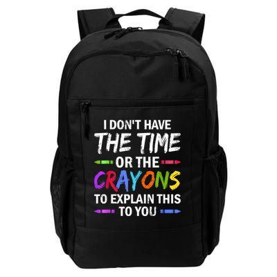 I Don't Have The Time Or The Crayons To Explain This To You 3 Backpack
