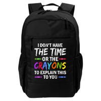 I Don't Have The Time Or The Crayons To Explain This To You 3 Backpack