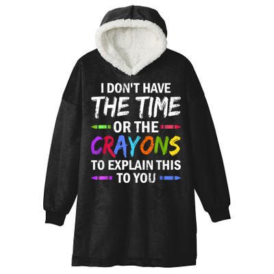 I Don't Have The Time Or The Crayons To Explain This To You 3 Hooded Wearable Blanket