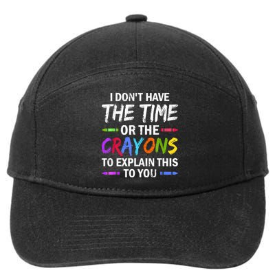 I Don't Have The Time Or The Crayons To Explain This To You 3 7-Panel Snapback Hat