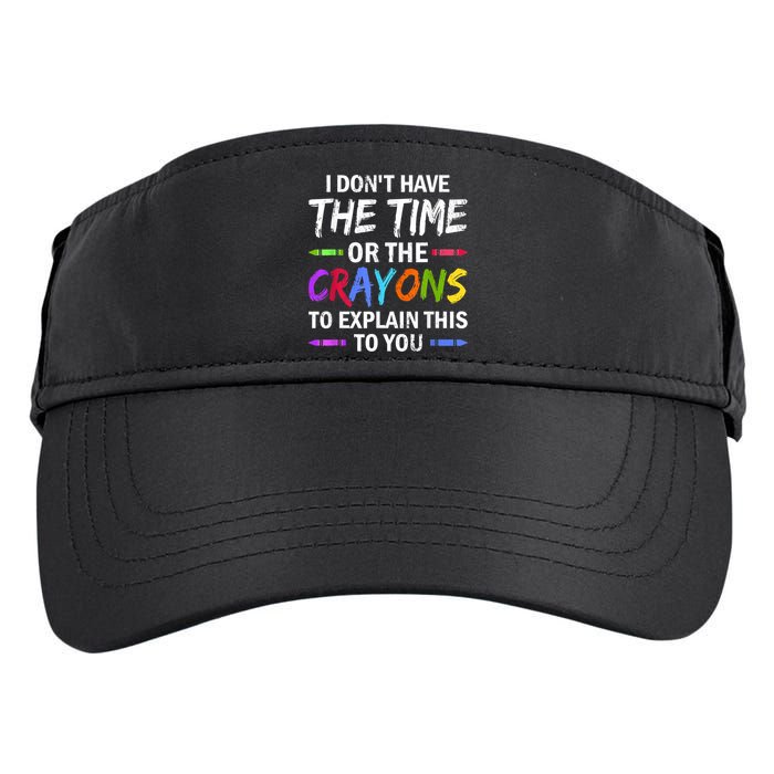 I Don't Have The Time Or The Crayons To Explain This To You 3 Adult Drive Performance Visor