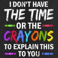 I Don't Have The Time Or The Crayons To Explain This To You 3 Beanie