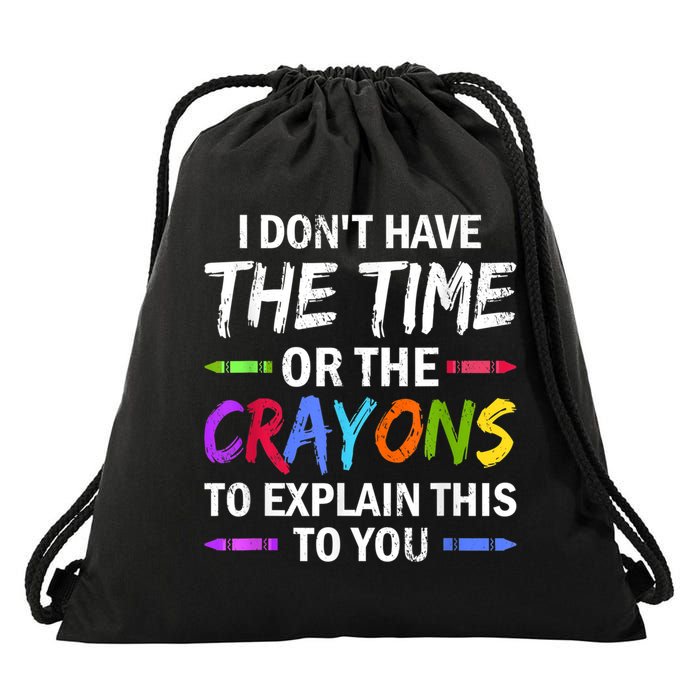 I Don't Have The Time Or The Crayons To Explain This To You 3 Drawstring Bag