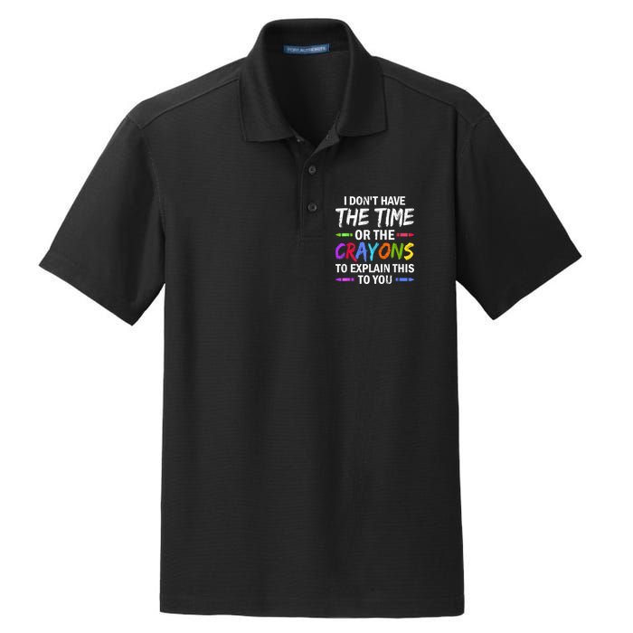 I Don't Have The Time Or The Crayons To Explain This To You 3 Dry Zone Grid Polo