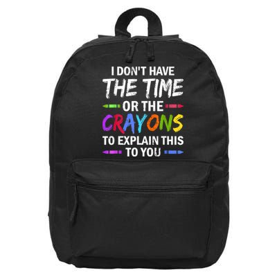 I Don't Have The Time Or The Crayons To Explain This To You 3 16 in Basic Backpack