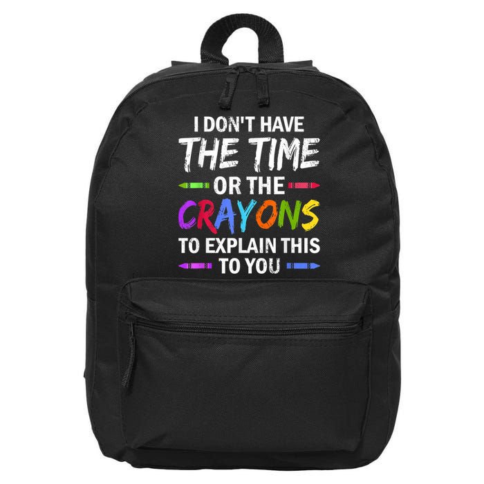 I Don't Have The Time Or The Crayons To Explain This To You 3 16 in Basic Backpack