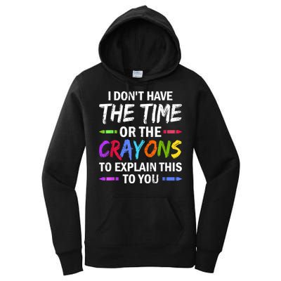 I Don't Have The Time Or The Crayons To Explain This To You 3 Women's Pullover Hoodie