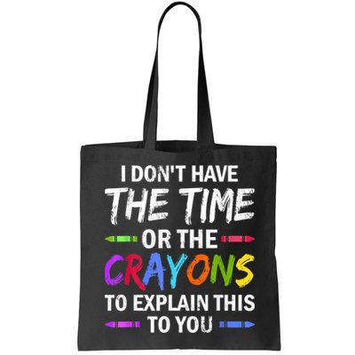 I Don't Have The Time Or The Crayons To Explain This To You 3 Bag