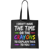 I Don't Have The Time Or The Crayons To Explain This To You 3 Bag