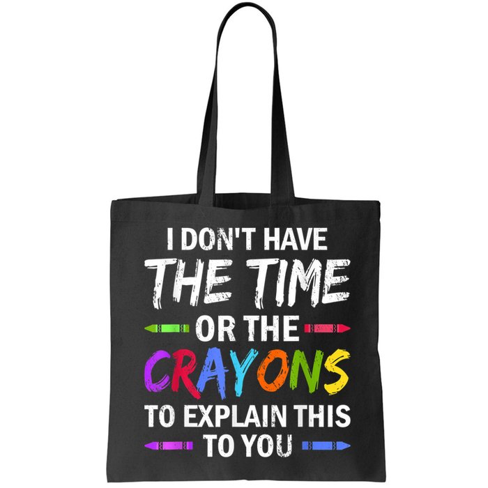 I Don't Have The Time Or The Crayons To Explain This To You 3 Bag