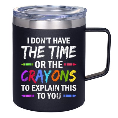 I Don't Have The Time Or The Crayons To Explain This To You 3 12oz Stainless Steel Coffee Mug